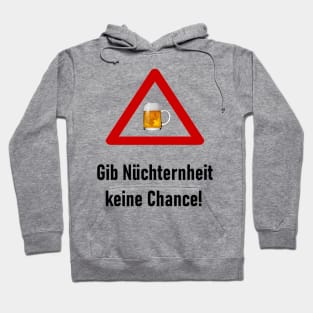 Gib Nüchternheit keine Chance! Hoodie